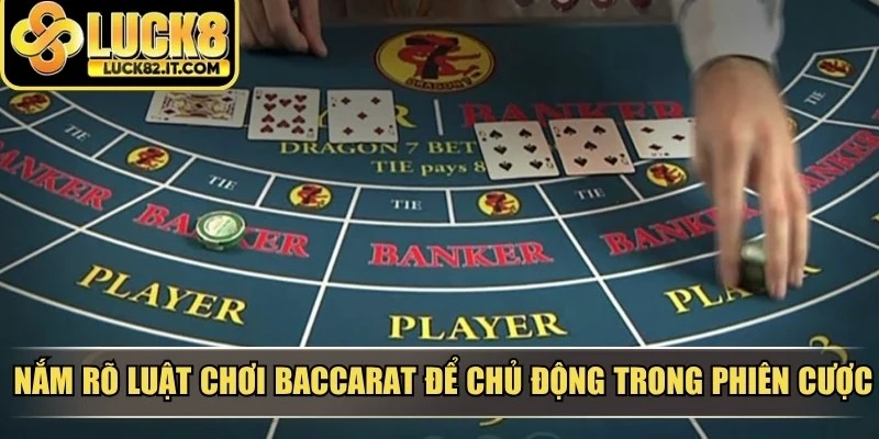 Nắm rõ luật chơi baccarat để chủ động trong mọi phiên cược
