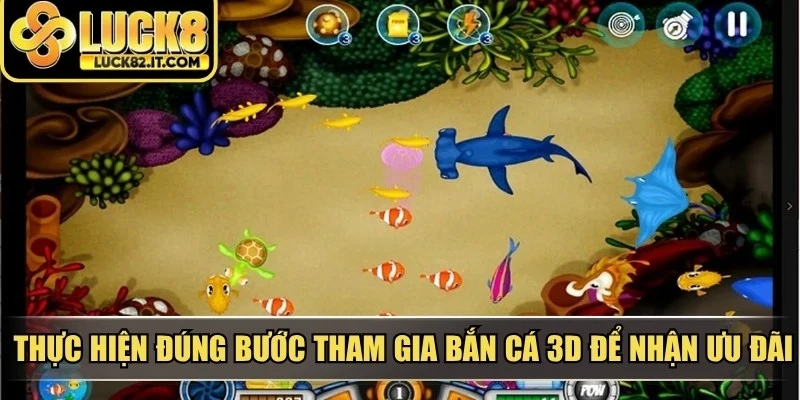 Thực hiện đúng các bước tham gia bắn cá 3D để nhận ưu đãi
