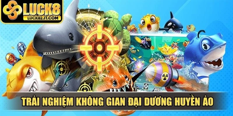 Trải nghiệm không gian đại dương huyền ảo cùng bắn cá siêu thị