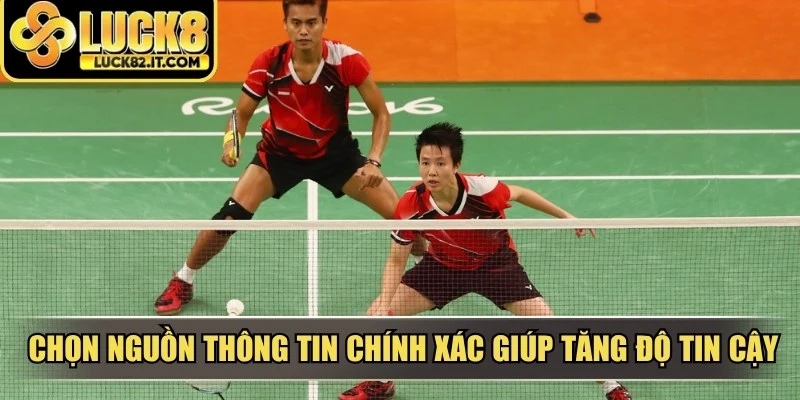 Chọn nguồn thông tin chính xác giúp tăng độ tin cậy khi tham gia cá cược cầu lông