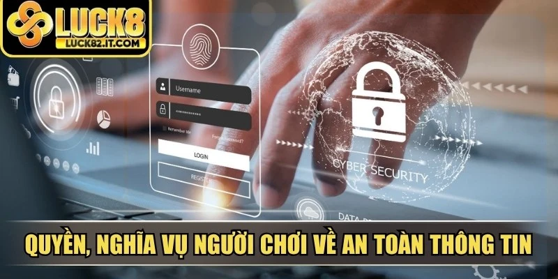 Quyền, nghĩa vụ người chơi về an toàn thông tin tại LUCK8