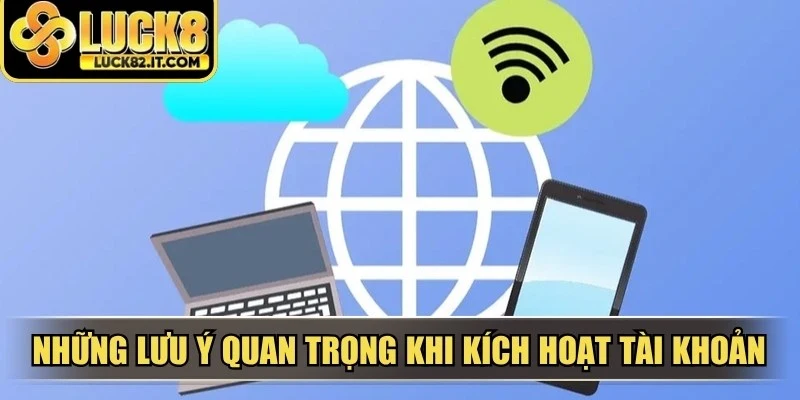Những lưu ý quan trọng khi kích hoạt tài khoản game mới tại LUCK8