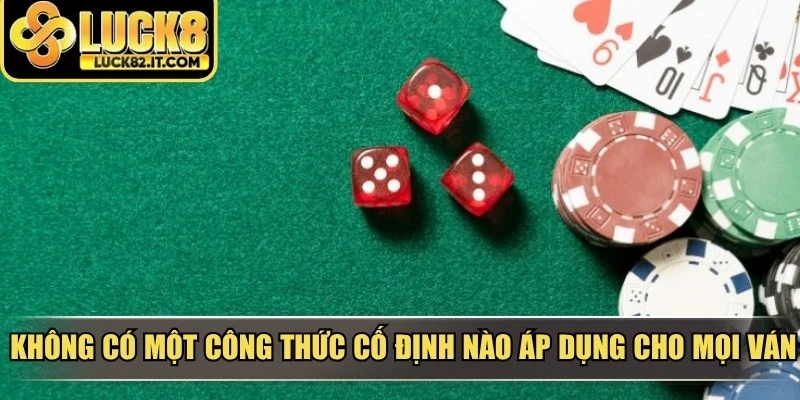 Không có một công thức cố định nào áp dụng cho mọi ván mậu binh