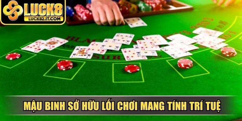 Mậu binh sở hữu lối chơi mang tính trí tuệ, được đông đảo game thủ yêu thích
