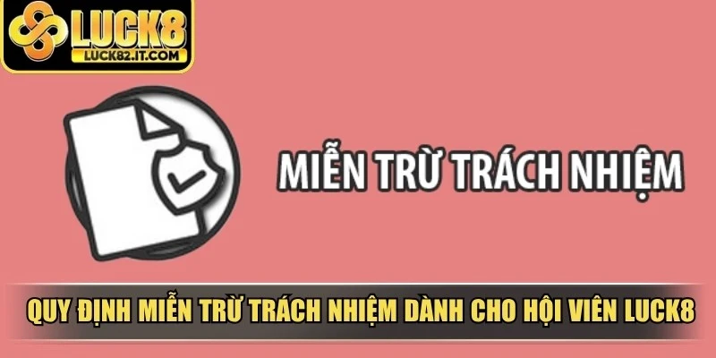 Quy định miễn trừ trách nhiệm dành cho hội viên LUCK8