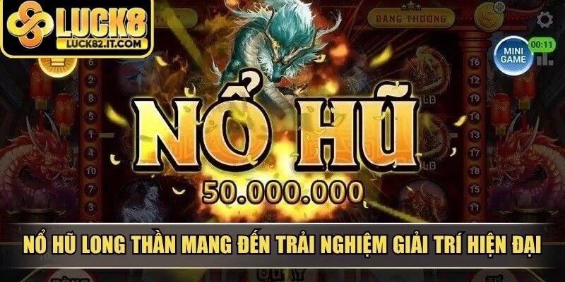 Nổ hũ long thần mang đến trải nghiệm giải trí hiện đại kết hợp yếu tố thần thoại