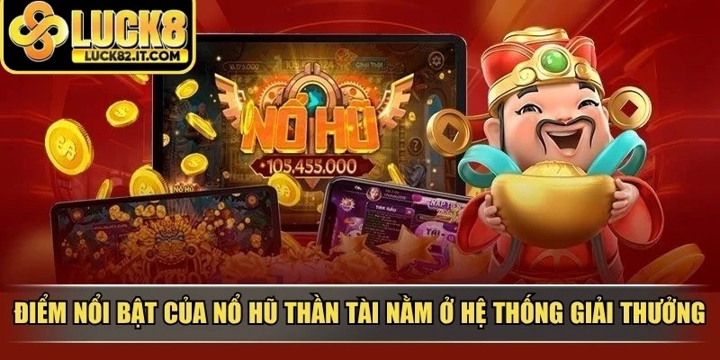 Điểm nổi bật của nổ hũ thần tài nằm ở hệ thống giải thưởng tích lũy liên tục