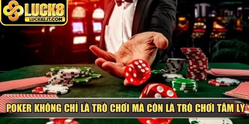 Poker không chỉ là trò chơi của bài mà còn là trò chơi của tâm lý
