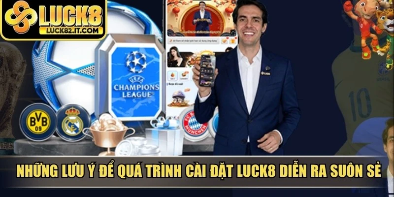 Những lưu ý để quá trình cài đặt LUCK8 diễn ra suôn sẻ
