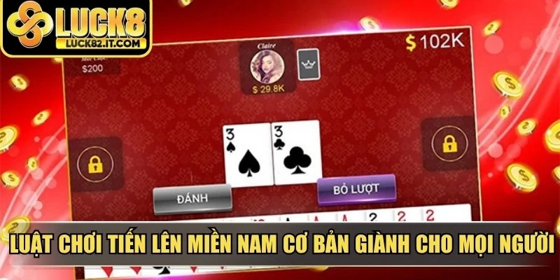 Luật chơi tiến lên miền Nam cơ bản giành cho mọi người